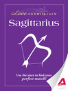 Love Astrology: Sagittarius (eBook): Use the Stars to Find Your Perfect Match!
